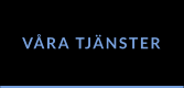 VÅRA TJÄNSTER